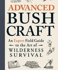 Simon And Schuster Advanced Bushcraft: An Expert Field Guide To The Art Of Wilderness Survival Books