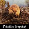 PFS Classes Survival Training Primitive Trapping Workshop - OHIO 2 PFS Classes Survival Training Primitive Trapping Workshop - OHIO