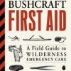 Simon And Schuster Bushcraft First Aid: A Field Guide To Wilderness Emergency Care 2 Simon And Schuster Bushcraft First Aid: A Field Guide To Wilderness Emergency Care